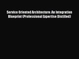 Read Service Oriented Architecture: An Integration Blueprint (Professional Expertise Distilled)