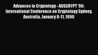 Read Advances in Cryptology - AUSCRYPT '90: International Conference on Cryptology Sydney Australia