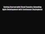 Read Getting Started with Cloud Foundry: Extending Agile Development with Continuous Deployment
