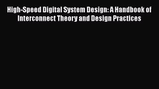 Read High-Speed Digital System Design: A Handbook of Interconnect Theory and Design Practices