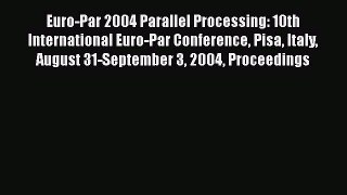 Read Euro-Par 2004 Parallel Processing: 10th International Euro-Par Conference Pisa Italy August