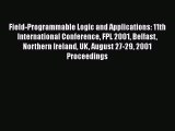 Read Field-Programmable Logic and Applications: 11th International Conference FPL 2001 Belfast