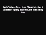 Read Apple Training Series: Xsan 2 Administration: A Guide to Designing Deploying and Maintaining