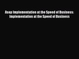 Read Asap Implementation at the Speed of Business: Implementation at the Speed of Business
