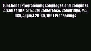 Download Functional Programming Languages and Computer Architecture: 5th ACM Conference. Cambridge