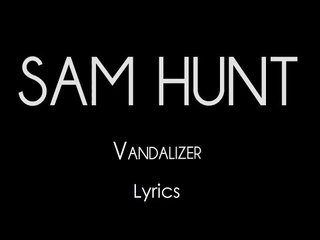 Vandalizer | Sam Hunt   | Lyrics on screen! | HD