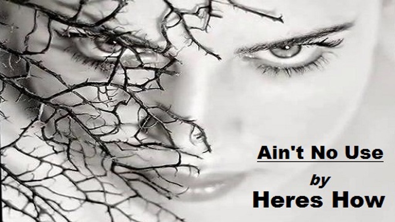 Heres How - Ain't No Use
