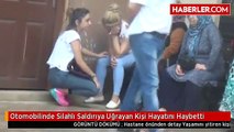 Otomobilinde Silahlı Saldırıya Uğrayan Kişi Hayatını Haybetti