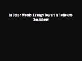 Read In Other Words: Essays Toward a Reflexive Sociology PDF Online