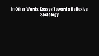 Read In Other Words: Essays Toward a Reflexive Sociology PDF Online