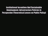 Read Institutional Incentives And Sustainable Development: Infrastructure Policies In Perspective