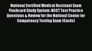 Read National Certified Medical Assistant Exam Flashcard Study System: NCCT Test Practice Questions