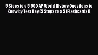 Read 5 Steps to a 5 500 AP World History Questions to Know by Test Day (5 Steps to a 5 (Flashcards))
