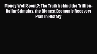 Read Money Well Spent?: The Truth behind the Trillion-Dollar Stimulus the Biggest Economic