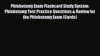 Read Phlebotomy Exam Flashcard Study System: Phlebotomy Test Practice Questions & Review for