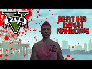 beating down randoms