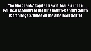 Read The Merchants' Capital: New Orleans and the Political Economy of the Nineteenth-Century
