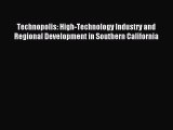 Read Technopolis: High-Technology Industry and Regional Development in Southern California