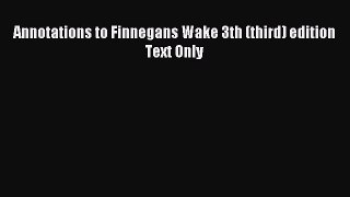 Read Annotations to Finnegans Wake 3th (third) edition Text Only Ebook Free