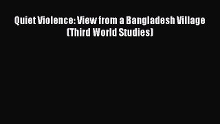 Download Quiet Violence: View from a Bangladesh Village (Third World Studies) Ebook Online