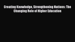 Read Creating Knowledge Strengthening Nations: The Changing Role of Higher Education Ebook