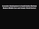 Read Economic Development in Saudi Arabia (Durham Modern Middle East and Islamic World Series)