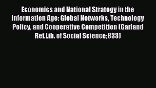 Read Economics and National Strategy in the Information Age: Global Networks Technology Policy