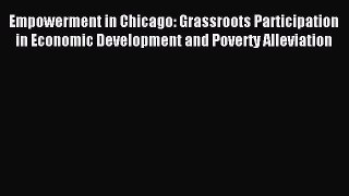 Read Empowerment in Chicago: Grassroots Participation in Economic Development and Poverty Alleviation