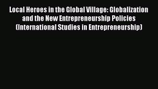 Read Local Heroes in the Global Village: Globalization and the New Entrepreneurship Policies