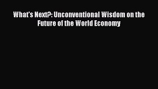 Read What's Next?: Unconventional Wisdom on the Future of the World Economy Ebook Free
