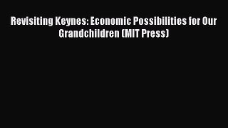 Read Revisiting Keynes: Economic Possibilities for Our Grandchildren (MIT Press) Ebook Free