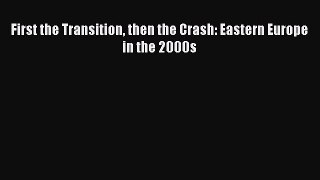 Read First the Transition then the Crash: Eastern Europe in the 2000s Ebook Online