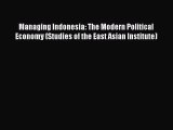 Read Managing Indonesia: The Modern Political Economy (Studies of the East Asian Institute)