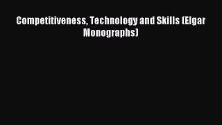 Download Competitiveness Technology and Skills (Elgar Monographs) Ebook Free