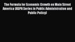 Read The Formula for Economic Growth on Main Street America (ASPA Series in Public Administration