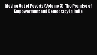 Read Moving Out of Poverty (Volume 3): The Promise of Empowerment and Democracy in India Ebook