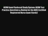 Read ACRN Exam Flashcard Study System: ACRN Test Practice Questions & Review for the AIDS Certified