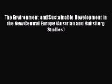 Read The Environment and Sustainable Development in the New Central Europe (Austrian and Habsburg