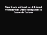 Read Signs Streets and Storefronts: A History of Architecture and Graphics along America's