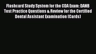 Read Flashcard Study System for the CDA Exam: DANB Test Practice Questions & Review for the