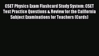Read CSET Physics Exam Flashcard Study System: CSET Test Practice Questions & Review for the