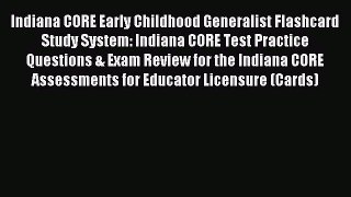 Read Indiana CORE Early Childhood Generalist Flashcard Study System: Indiana CORE Test Practice