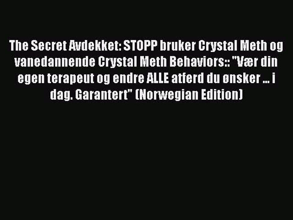 PDF The Secret Avdekket: STOPP bruker Crystal Meth og vanedannende Crystal Meth Behaviors::