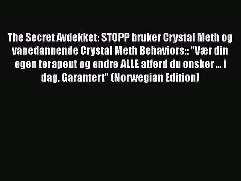 PDF The Secret Avdekket: STOPP bruker Crystal Meth og vanedannende Crystal Meth Behaviors::