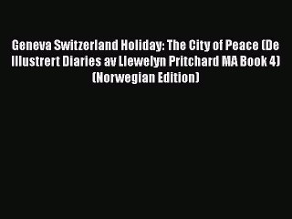 Download Geneva Switzerland Holiday: The City of Peace (De Illustrert Diaries av Llewelyn Pritchard