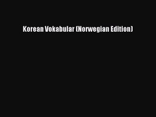 PDF Korean Vokabular (Norwegian Edition) Free Books