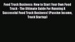 [Online PDF] Food Truck Business: How to Start Your Own Food Truck - The Ultimate Guide For