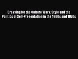 PDF Dressing for the Culture Wars: Style and the Politics of Self-Presentation in the 1960s