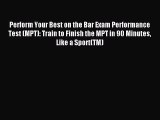 Read Perform Your Best on the Bar Exam Performance Test (MPT): Train to Finish the MPT in 90