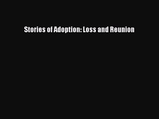 Read Stories of Adoption: Loss and Reunion Ebook Free